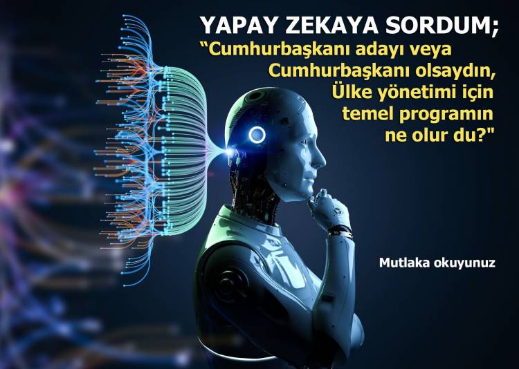 YAPAY ZEKAYA SORDUM; CUMHURBAŞKANI ADAYI OLSAYDIN...